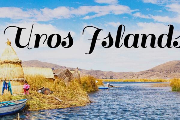 Uros Islands: The Floating Villages of Lake Titicaca
