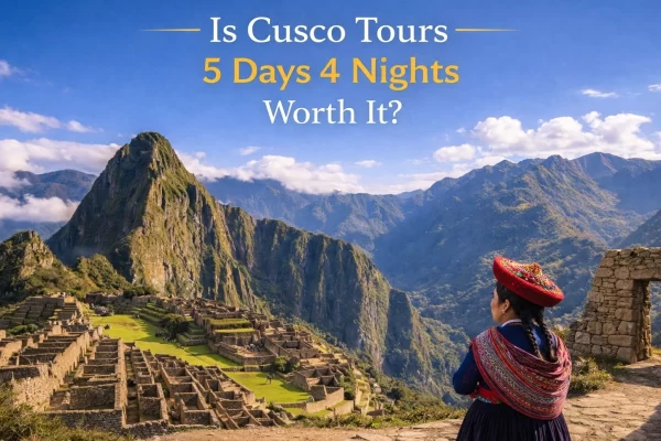 Is Cusco Tours 5 Days 4 Nights Worth It? Complete Guide for Travelers