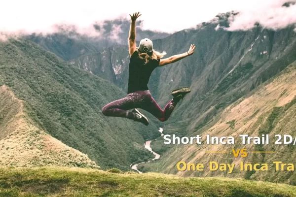 Short Inca Trail 2 Days vs One Day Inca Trail: Which Tour Is Really Worth It?