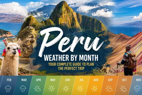 Peru Weather by Month: Complete Travel Guide