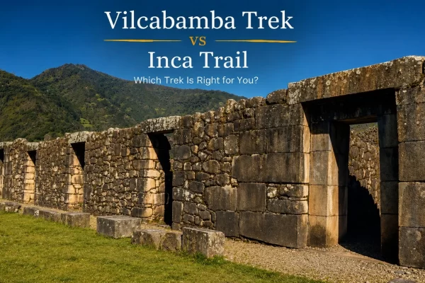 Vilcabamba Trek vs Inca Trail: Which Trek Is Better?